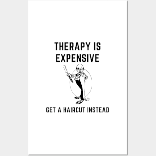 Therapy is expensive get a haircut instead Posters and Art